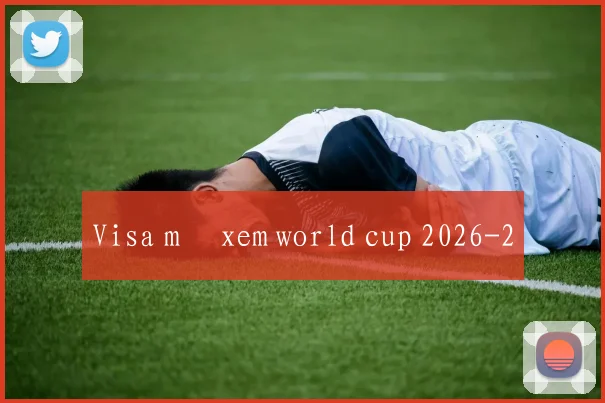 Visa mỹ xem world cup 2026