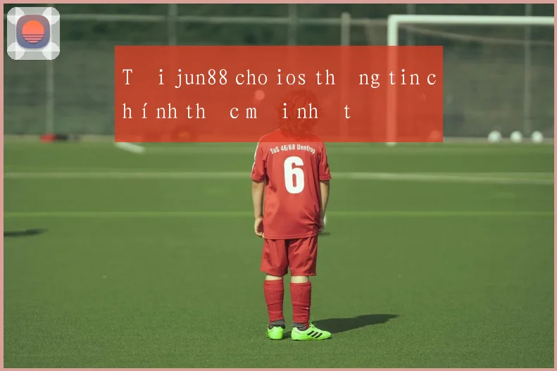 Tải jun88 cho ios thông tin chính thức mới nhất