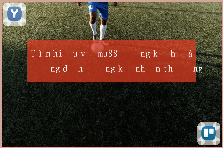 Tìm hiểu về mu88 đăng ký hướng dẫn đăng ký nhận thưởng