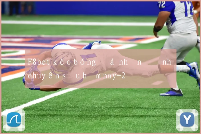 F8bet kèo bóng đá nhận định chuyên sâu hôm nay